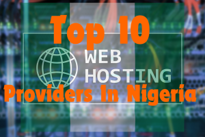 Top 10 Web Hosting Companies in Nigeria 2024